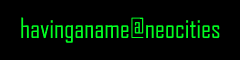 still image, neon green text on black backdrop. reads: havinganame@neocities